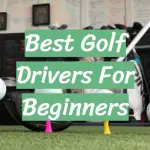 Best Golf Drivers For Beginners