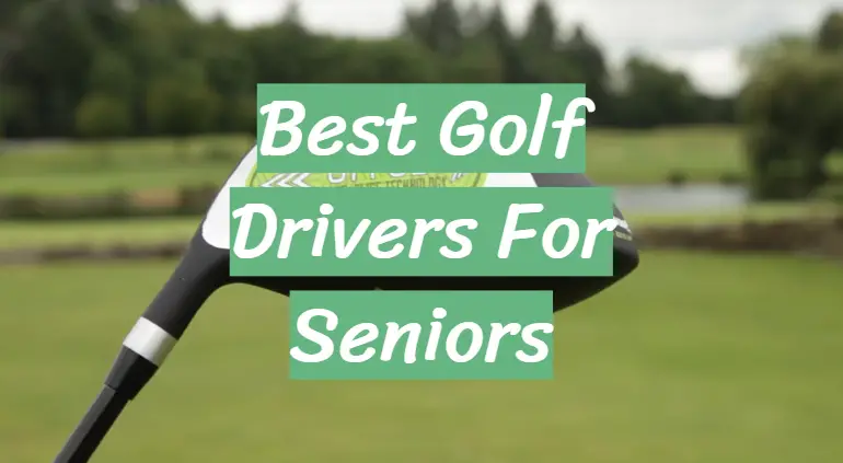 Best Golf Drivers For Seniors