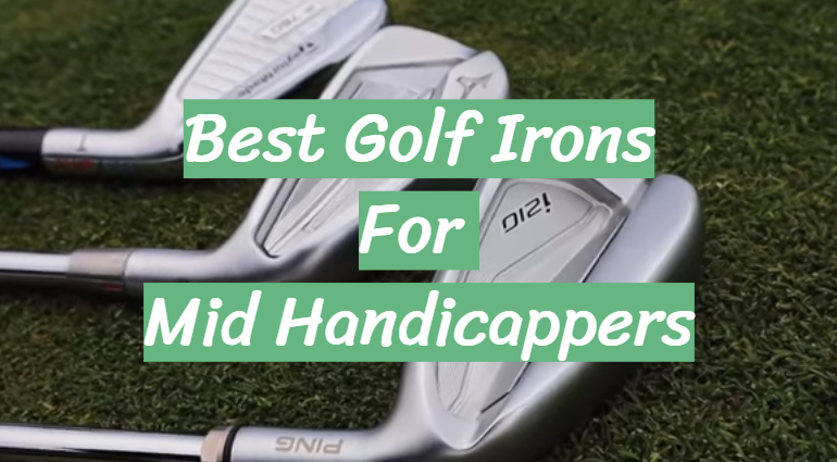 Best Golf Irons For Mid Handicappers