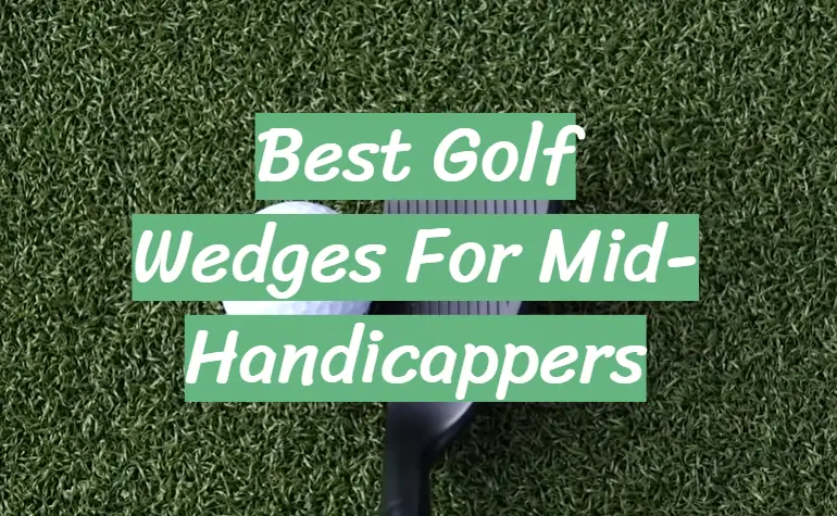 Best Golf Wedges For Mid-Handicappers