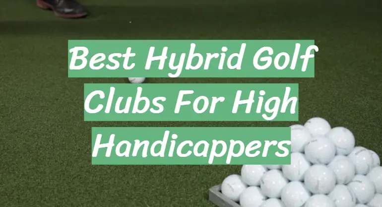 Best Hybrid Golf Clubs For High Handicappers