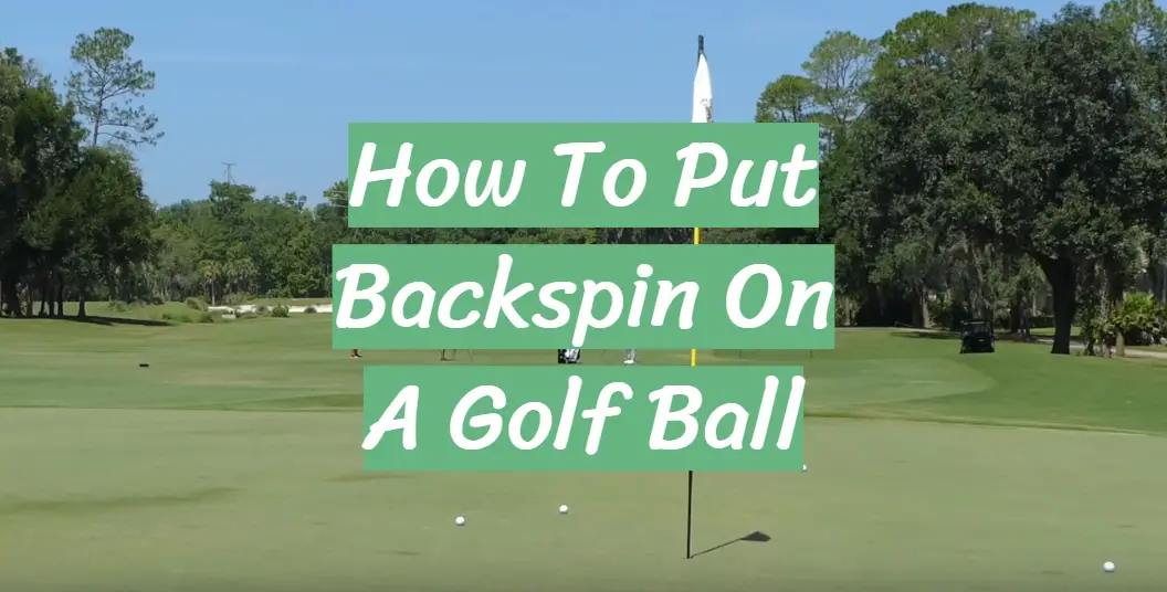 How To Put Backspin On A Golf Ball Guide