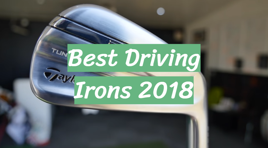 Best Driving Irons 2018