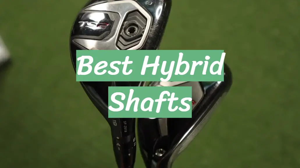 Best Hybrid Shafts