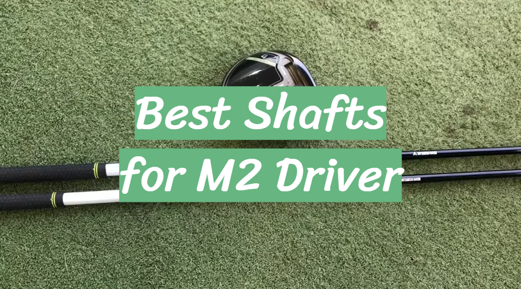 Best Shafts for M2 Driver