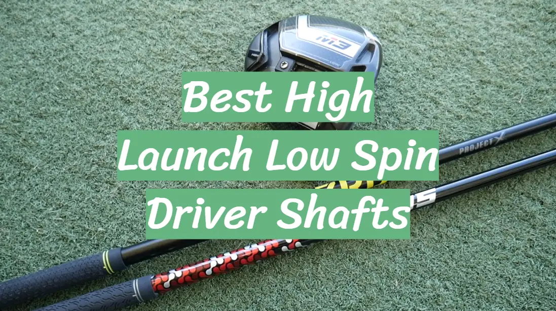 Best High Launch Low Spin Driver Shafts