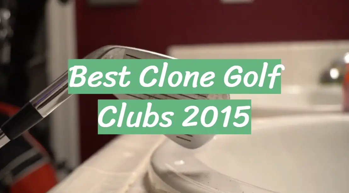 Best Clone Golf Clubs 2015