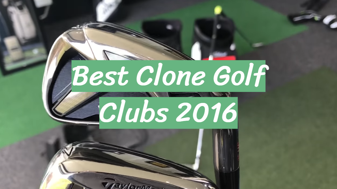 Best Clone Golf Clubs 2016