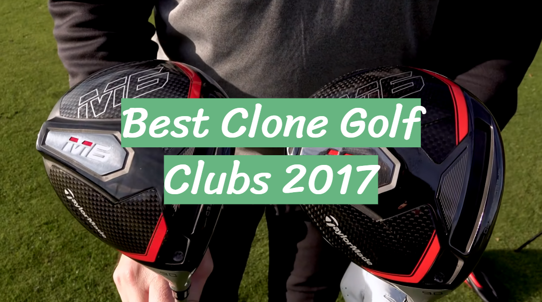 Best Clone Golf Clubs 2017
