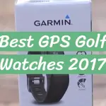 Best GPS Golf Watches 2017