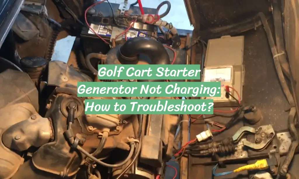 Golf Cart Starter Generator Not Charging How to Troubleshoot? GolfProfy