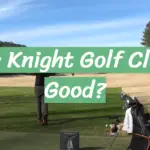Are Knight Golf Clubs Good?